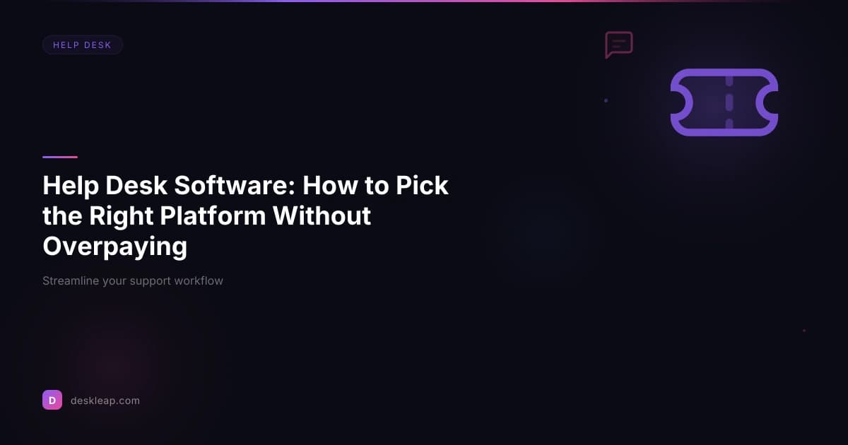 Help Desk Software: How to Pick the Right Platform Without Overpaying