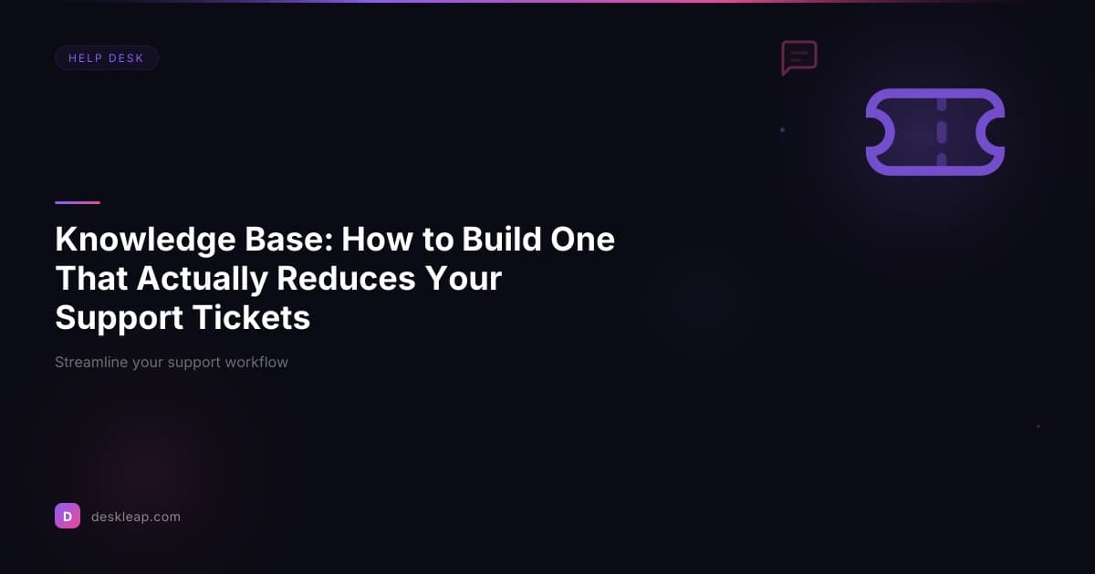 Knowledge Base: How to Build One That Actually Reduces Your Support Tickets