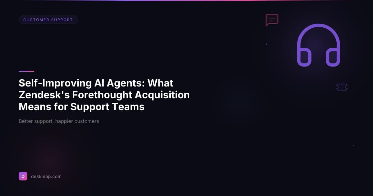 Self-Improving AI Agents: What Zendesk's Forethought Acquisition Means for Support Teams