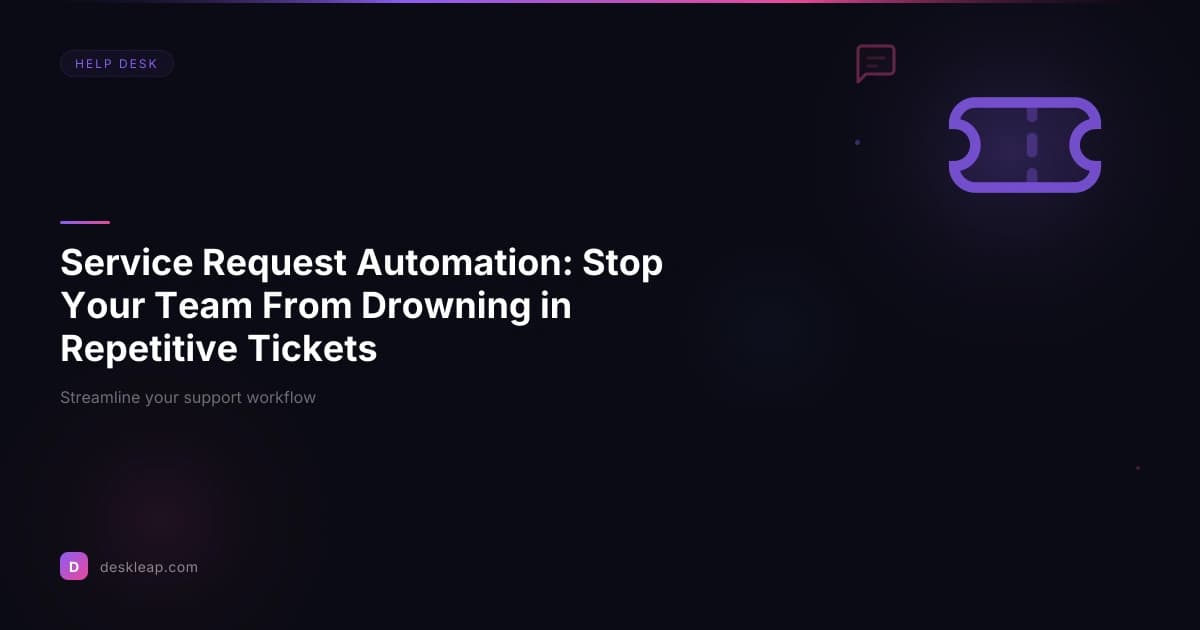 Service Request Automation: Stop Your Team From Drowning in Repetitive Tickets