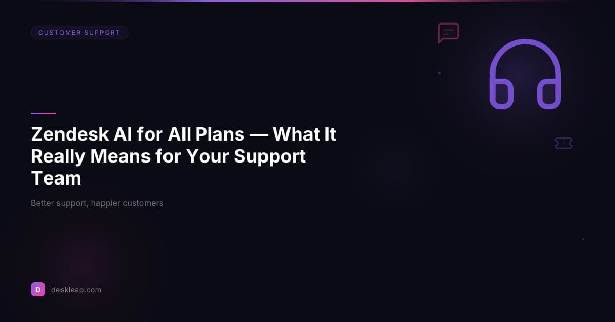 Zendesk AI for All Plans — What It Really Means for Your Support Team