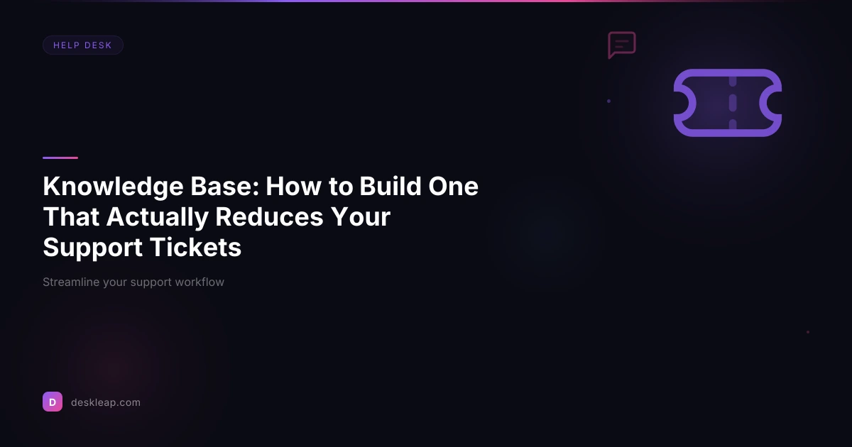 Knowledge Base: How to Build One That Actually Reduces Your Support Tickets